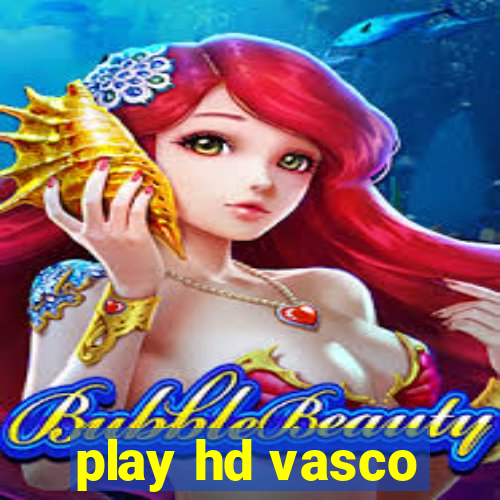 play hd vasco